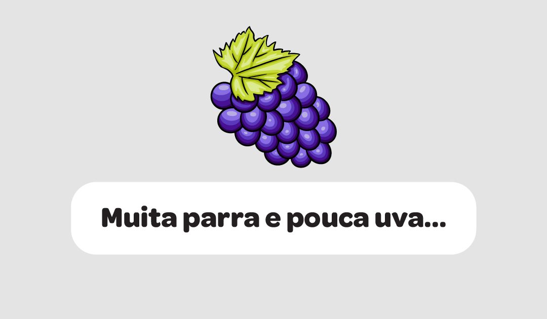 Muita parra e pouca uva…