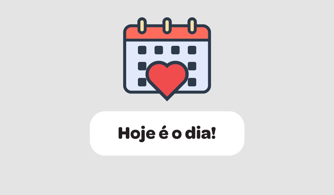 Hoje é o dia!