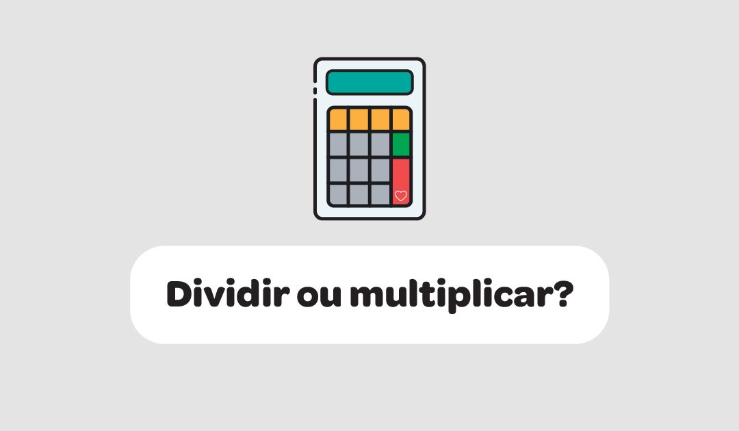 Dividir ou multiplicar?