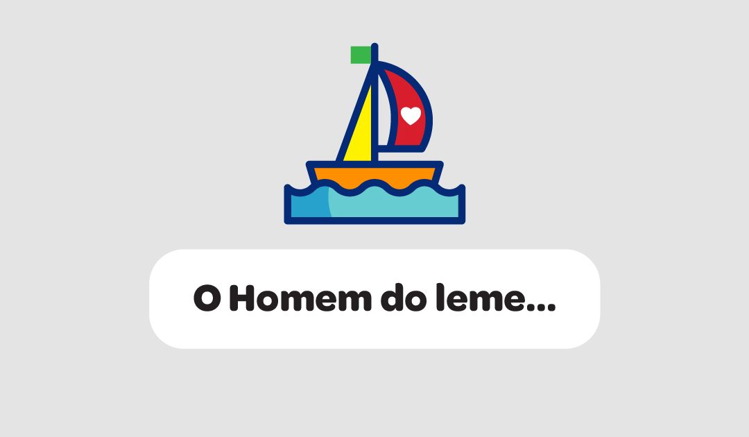 O Homem do leme…