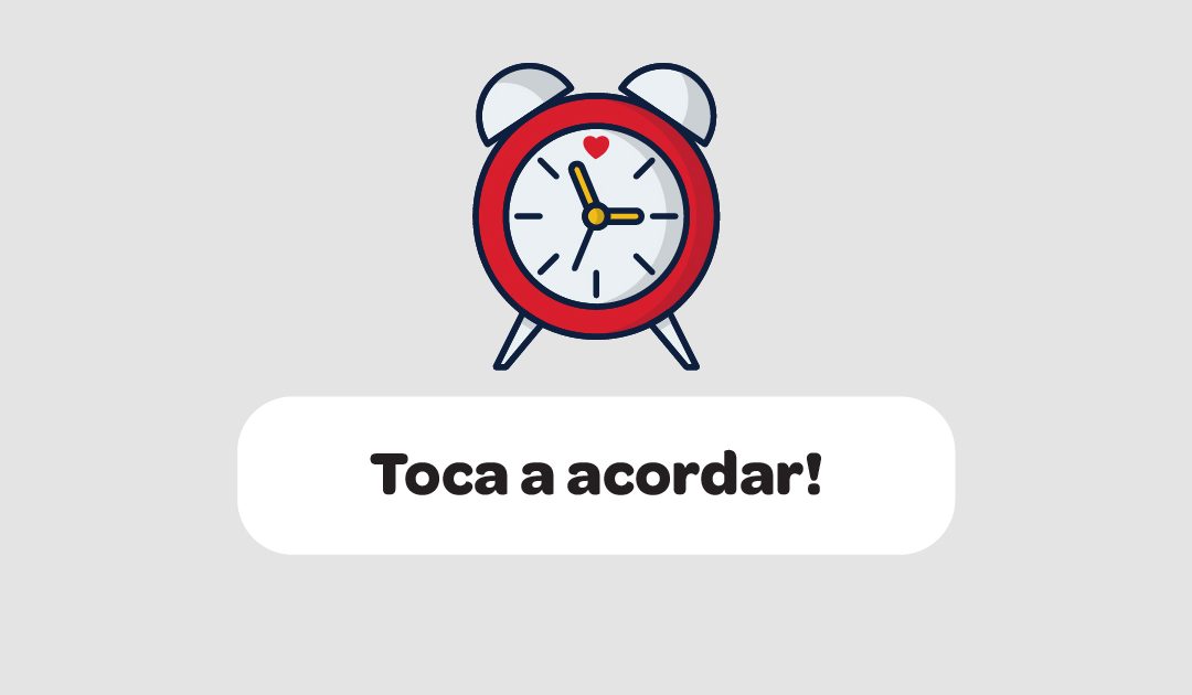 Toca a acordar!