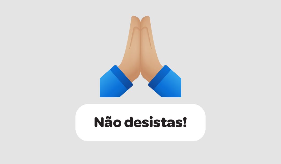 Não desistas!